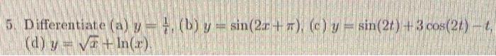 5. Differentiate (a) \( y=\frac{1}{t} \), (b) \( y=\sin (2 x+\pi) \), (c) \( y=\sin (2 t)+3 \cos (2 t)-t \), (d) \( y=\sqrt{x