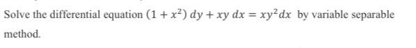 Solved Solve the differential equation (1+x2)dy+xydx=xy2dx | Chegg.com