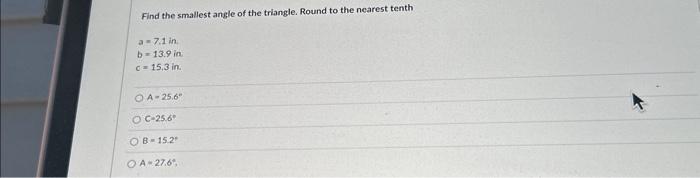 Solved Find the smallest angle of the triangle. Round to the | Chegg.com