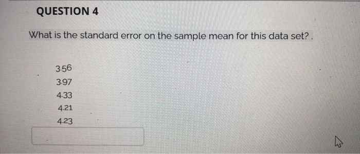 Solved QUESTION 4 What is the standard error on the sample | Chegg.com