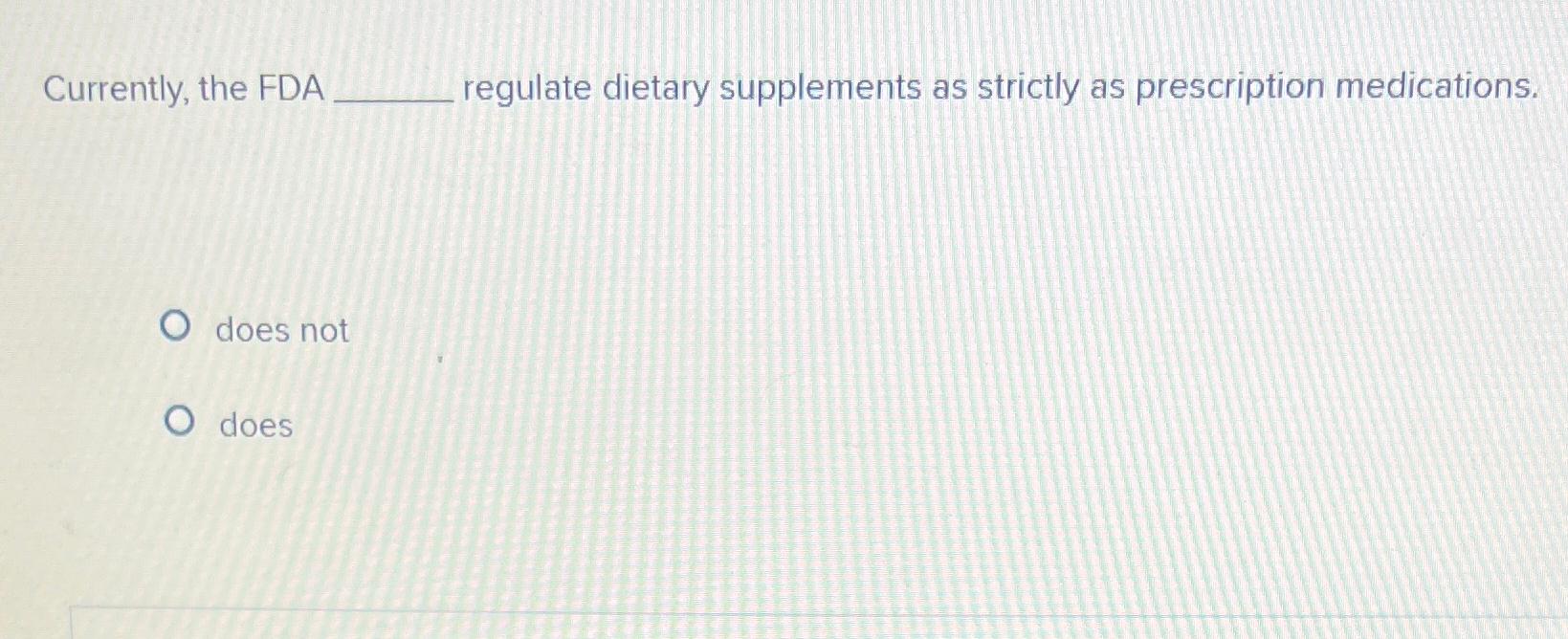 Solved Currently The Fda Regulate Dietary Supplements As