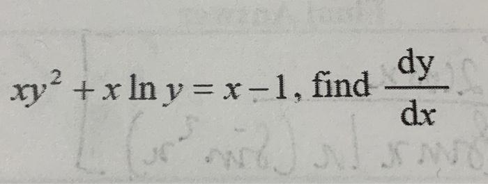 Solved xy² + x ln y = x-1, find dy / dx | Chegg.com
