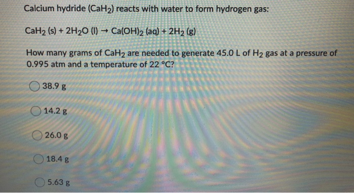 Solved Calcium hydride (CaH2) reacts with water to form | Chegg.com