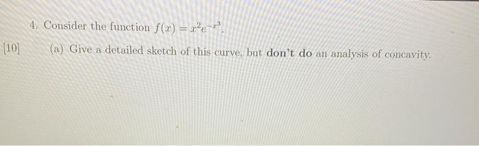 Solved 4. Consider the function f(x)=x2e−x3. (a) Give a | Chegg.com