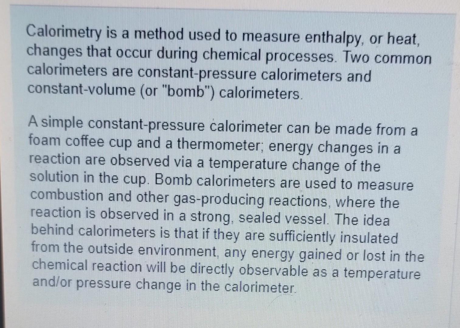 Solved Calorimetry is a method used to measure enthalpy, or