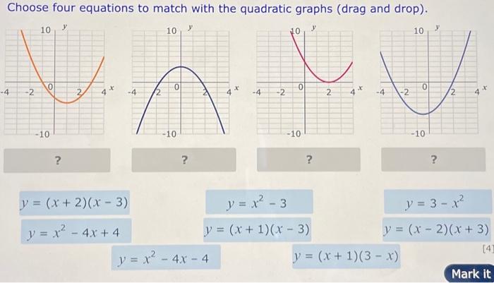 Choose four equations to match with the quadratic graphs (drag and drop). \[ \begin{array}{cc} y=(x+2)(x-3) & y=x^{2}-3 \quad