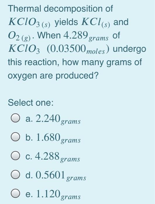 Solved Thermal decomposition of KCIO3 (s) yields KCl(s) and | Chegg.com