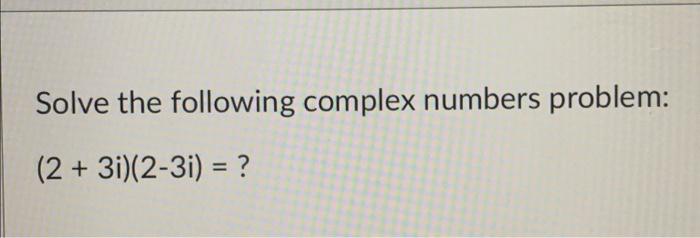 Solved Solve The Following Complex Numbers Problem: (2 + | Chegg.com