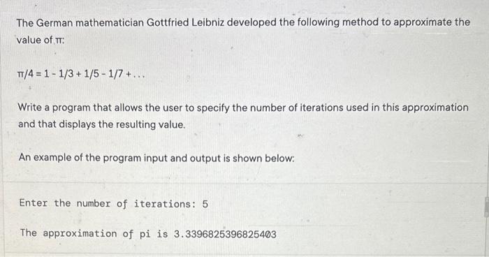 The German mathematician Gottfried Leibniz developed the following method to approximate the value of \( \pi \) :
\( \pi / 4=