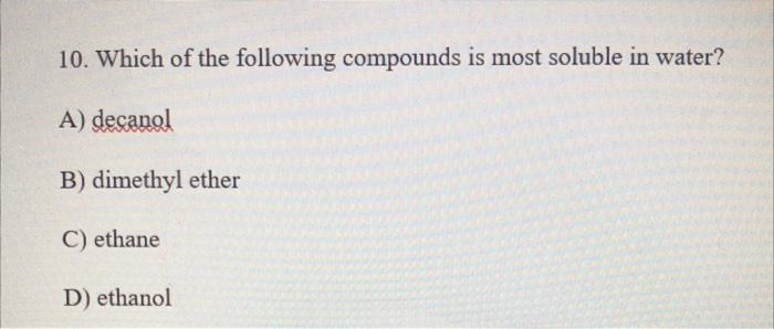 Solved 10. Which of the following compounds is most soluble | Chegg.com