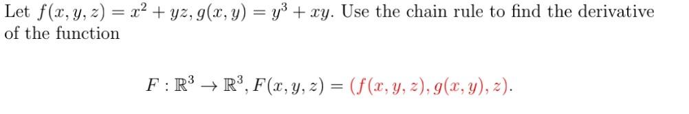 Let \( f(x, y, z)=x^{2}+y z, g(x, y)=y^{3}+x y \). Use the chain rule to find the derivative of the function \[ F: \mathbb{R}