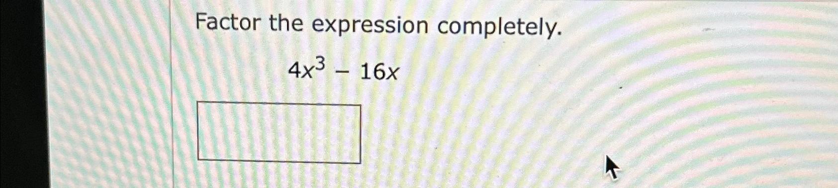 solved-factor-the-expression-completely-4x3-16x-chegg