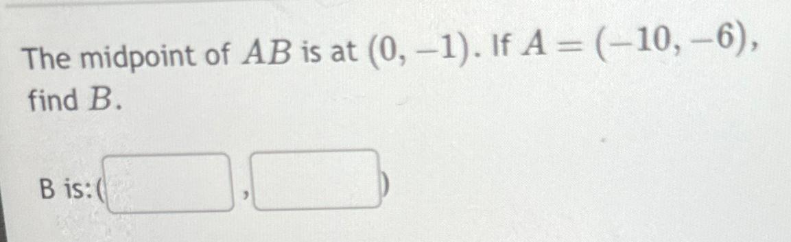 Solved The midpoint of AB ﻿is at (0,-1). ﻿If A=(-10,-6), | Chegg.com