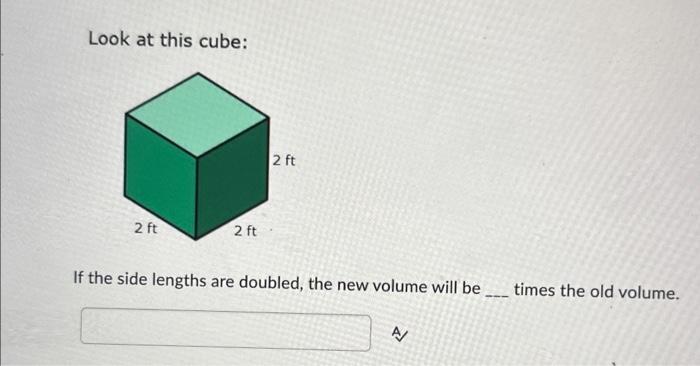 Solved Look at this cube: If the side lengths are doubled, | Chegg.com