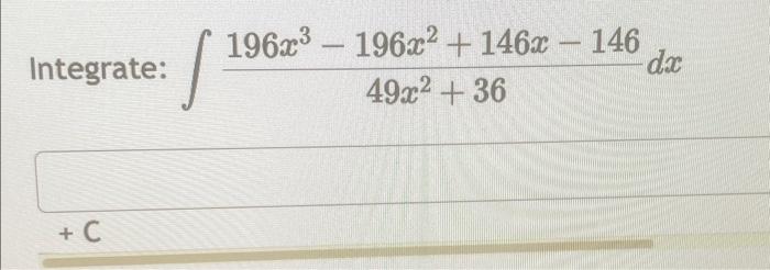 \( \int \frac{196 x^{3}-196 x^{2}+146 x-146}{49 x^{2}+36} d x \)