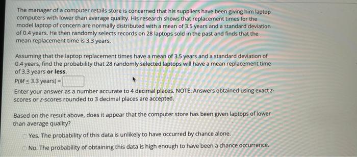 The manager of a computer retails store is concerned that his suppliers have been giving him laptop computers with lower than