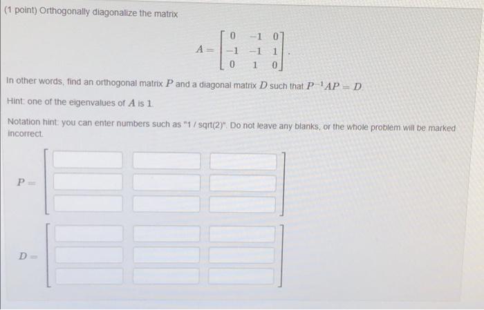 Solved (1 point) Orthogonally diagonalize the matrix A= 0 - | Chegg.com