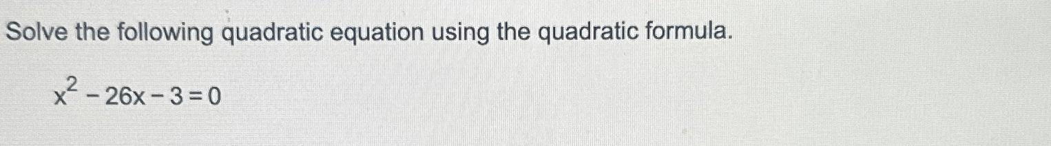 Solved Solve the following quadratic equation using the | Chegg.com