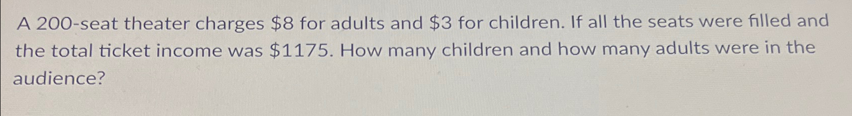 Solved A 200-seat theater charges $8 ﻿for adults and $3 ﻿for | Chegg.com