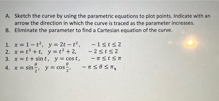Solved A. Sketch the curve by using the parametric equations | Chegg.com