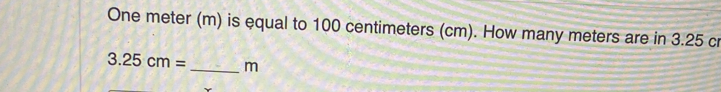 One meter (m) ﻿is equal to 100 ﻿centimeters (cm). | Chegg.com