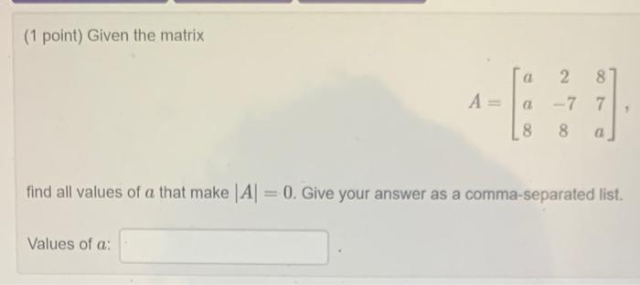 Solved (1 point) Given the matrix 2 8 -7 7 A= 8 8 find all | Chegg.com