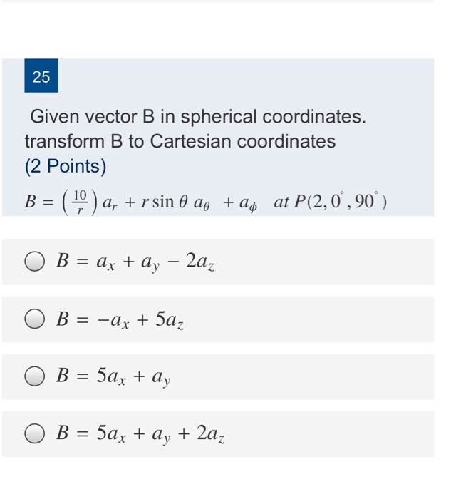 Solved 25 Given Vector B In Spherical Coordinates. Transform | Chegg.com