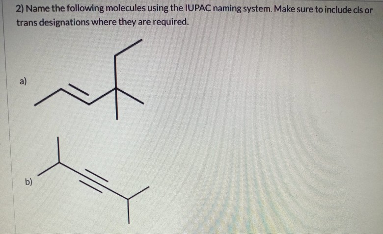 Solved 2) Name the following molecules using the IUPAC | Chegg.com