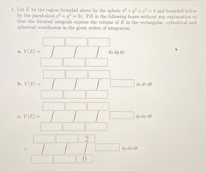 Solved 1. Let E be the region bounded above by the sphere | Chegg.com