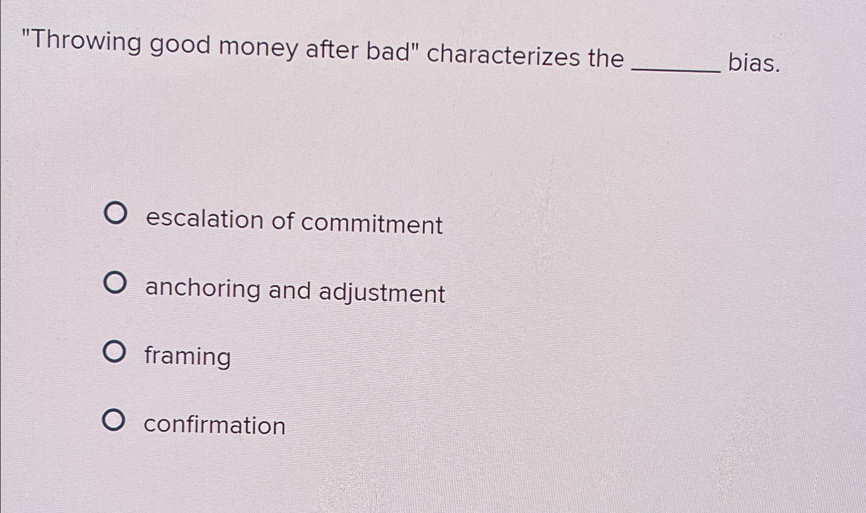 Solved "Throwing good money after bad" characterizes the