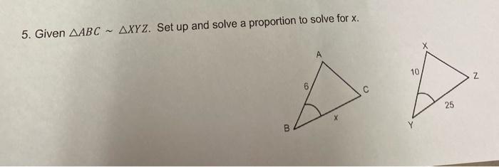 Solved 5. Given Abc∼ Xyz. Set Up And Solve A Proportion To 