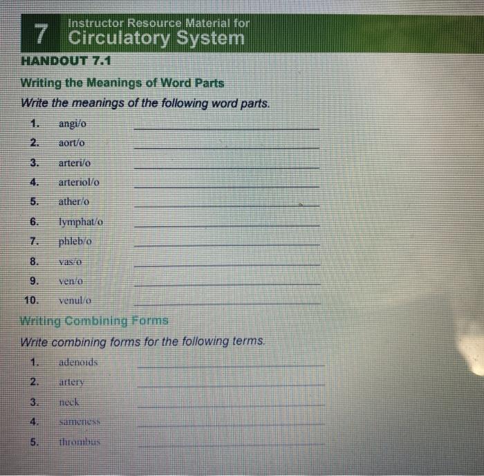 Instructor Resource Material for 7 Circulatory System HANDOUT 7.1 Writing the Meanings of Word Parts Write the meanings of th