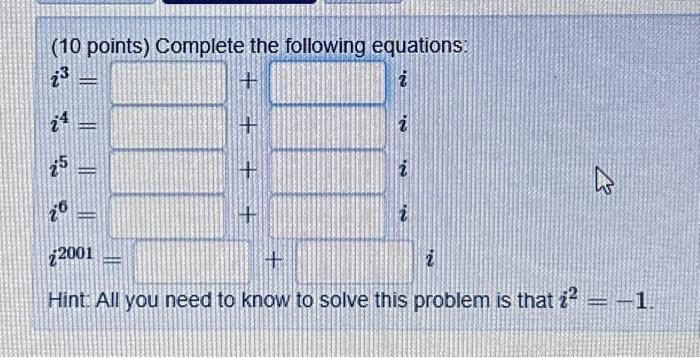 Solved (10 points) Complete the following equations: i^3= | Chegg.com
