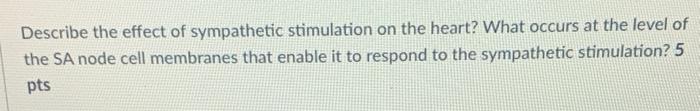 Solved Describe the effect of sympathetic stimulation on the | Chegg.com