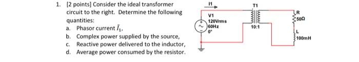 Solved 1. [2 points] Consider the ideal transformer circuit | Chegg.com