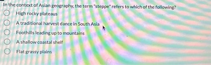 In the context of Asian geography, the term "steppe" | Chegg.com
