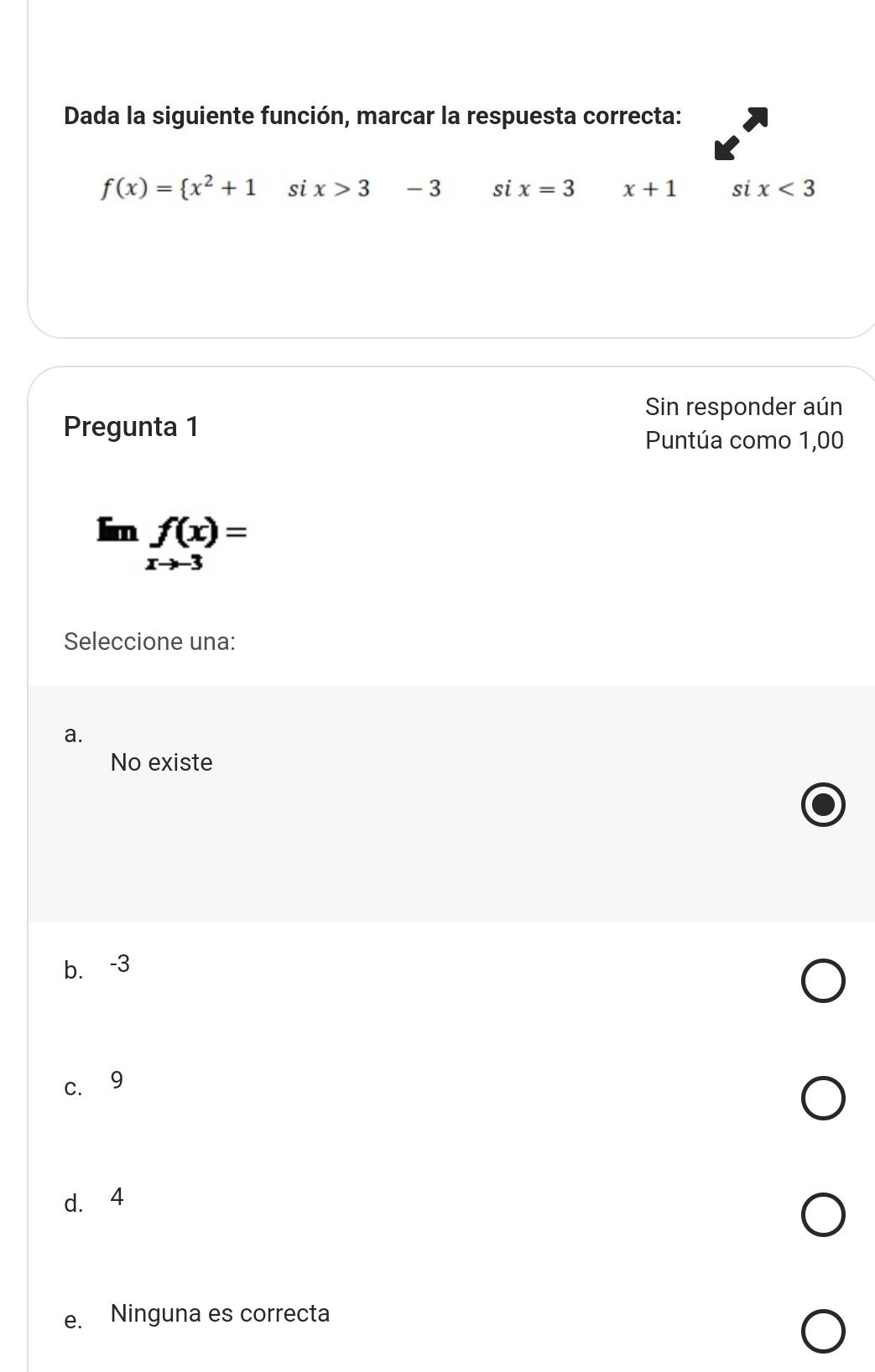 Dada la siguiente función, marcar la respuesta correcta: Pregunta 1 \[ \ln _{x \rightarrow-3} f(x)= \] Seleccione una: a. N