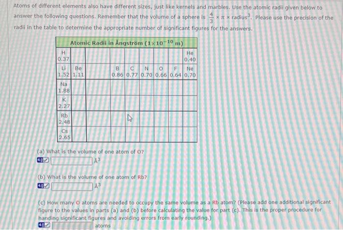 Atoms of different elements also have different sizes, just like kernefs and marbles. Use the atomic radii given below to ans