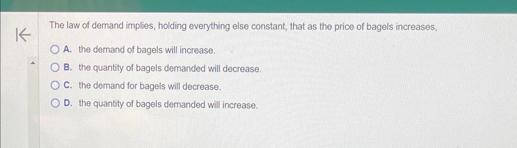 Solved The law of demand implies, holding everything else | Chegg.com