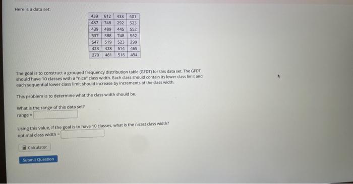 Here is a data set:
The goal is to construct a grouped frequency distribution table (GFDT) for this data set. The GFDT should