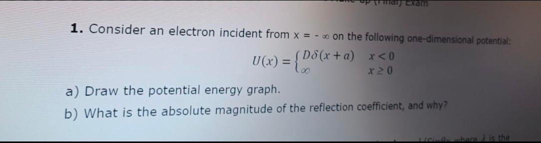 Solved 1. Consider an electron incident from x=−∞ on the | Chegg.com