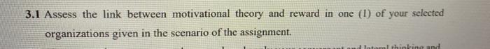 3.1 Assess the link between motivational theory and reward in one (1) of your selected organizations given in the scenario of