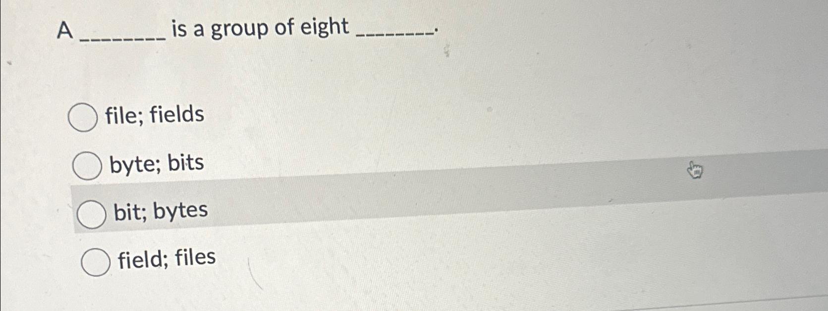 Solved A is a group of eightfile; fieldsbyte; bitsbit;