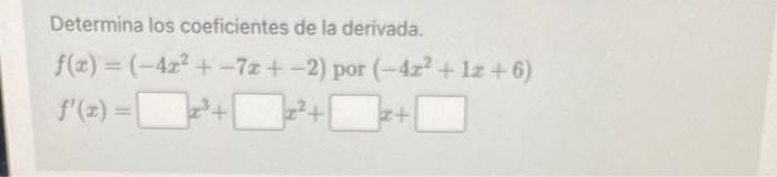 Determina los coeficientes de la derivada. \[ f(x)=\left(-4 x^{2}+-7 x+-2\right) \text { por }\left(-4 x^{2}+1 x+6\right) \]