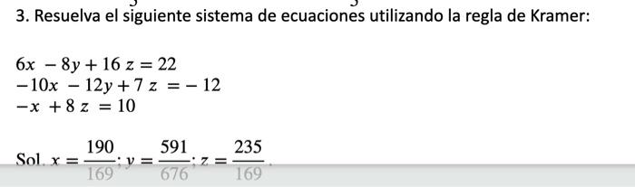 3. Resuelva el siguiente sistema de ecuaciones utilizando la regla de Kramer: \[ \begin{array}{l} 6 x-8 y+16 z=22 \\ -10 x-12