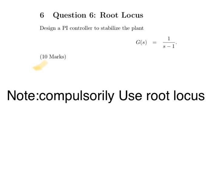 Solved 6 Question 6: Root Locus Design a PI controller to | Chegg.com