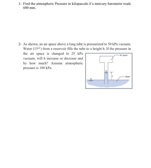Solved 1 Find the atmospheric Pressure in kilopascals if a