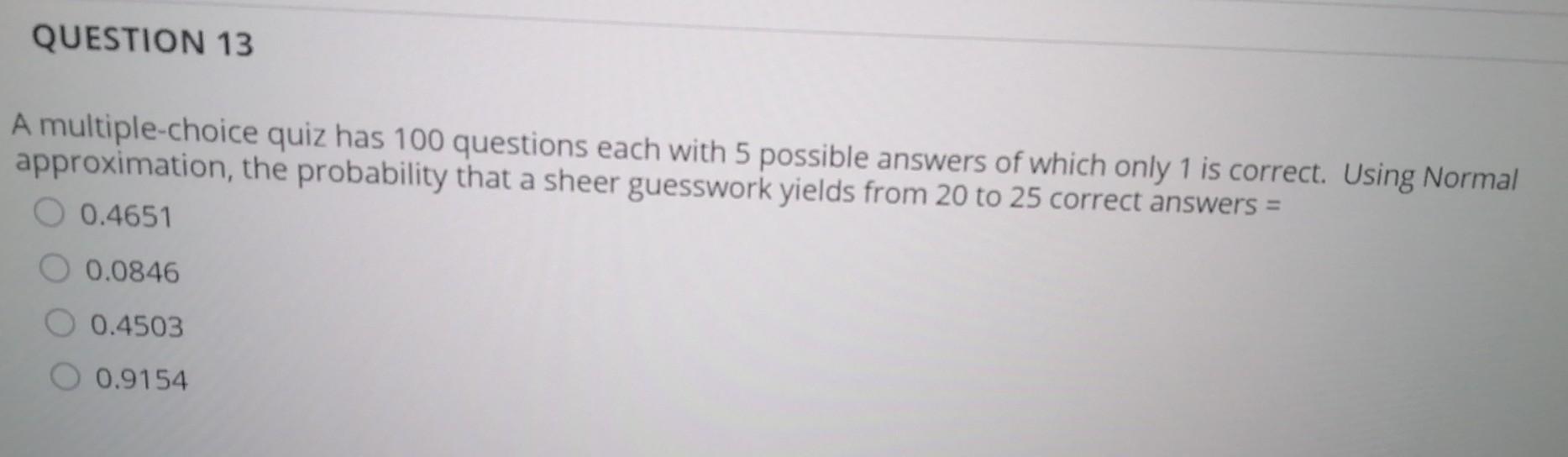 Solved QUESTION 13 A multiple-choice quiz has 100 questions | Chegg.com