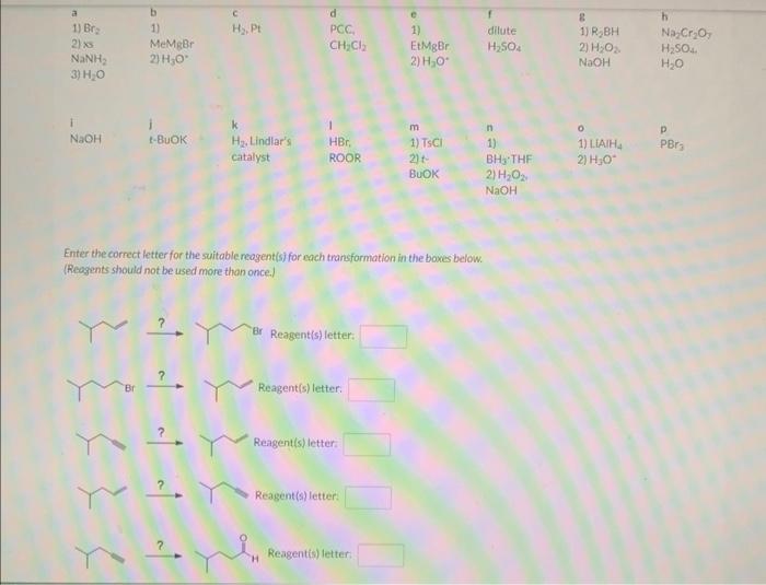 Enter the correct letter for the suitable reagent(s) for mach transformation in the boves below. (Reagents should not be used