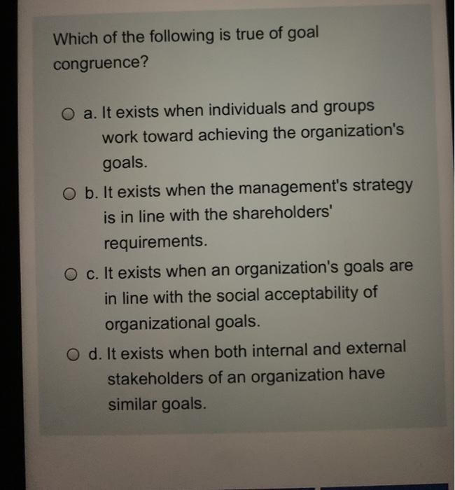 Solved Which Of The Following Is True Of Goal Congruence? O | Chegg.com